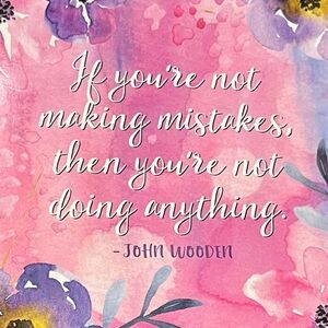 If you're not making mistakes, then you're not doing anything